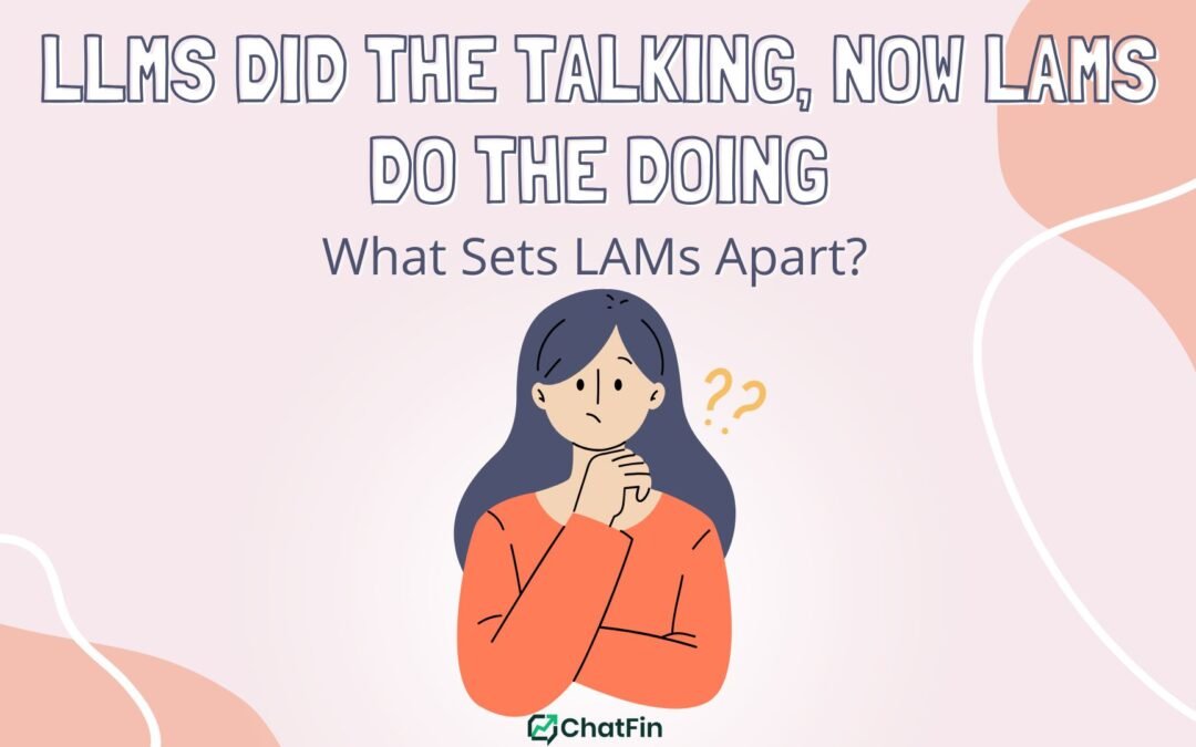 LLMs Did the Talking, Now LAMs Do the Doing